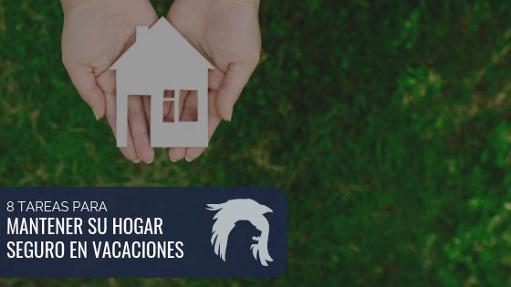 8 Tareas para proteger su hogar en vacaciones
